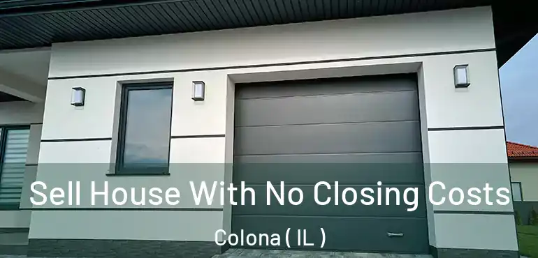  Sell House With No Closing Costs Colona ( IL )