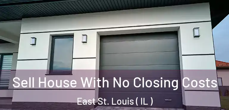  Sell House With No Closing Costs East St. Louis ( IL )
