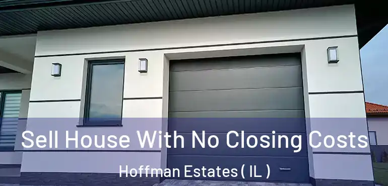  Sell House With No Closing Costs Hoffman Estates ( IL )