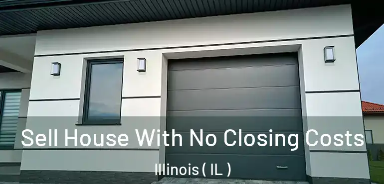 Sell House With No Closing Costs Illinois ( IL )