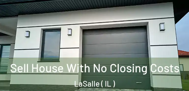  Sell House With No Closing Costs LaSalle ( IL )