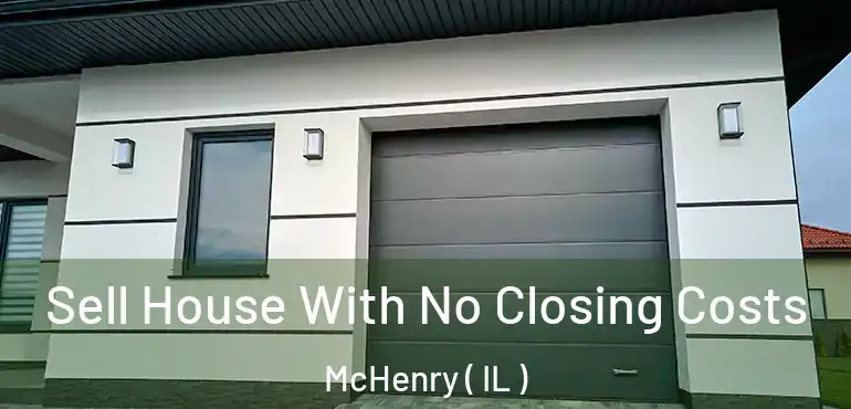  Sell House With No Closing Costs McHenry ( IL )