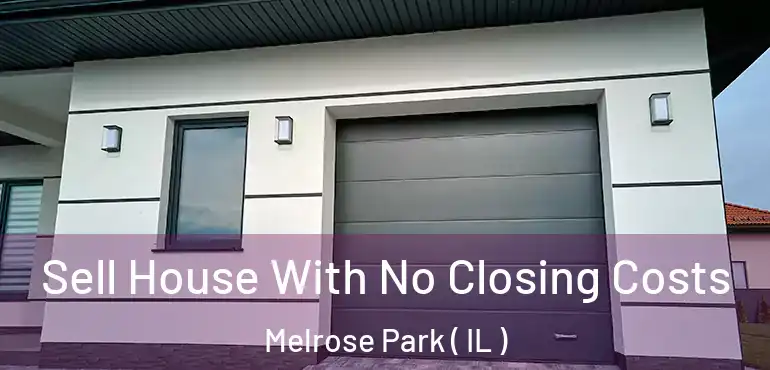  Sell House With No Closing Costs Melrose Park ( IL )