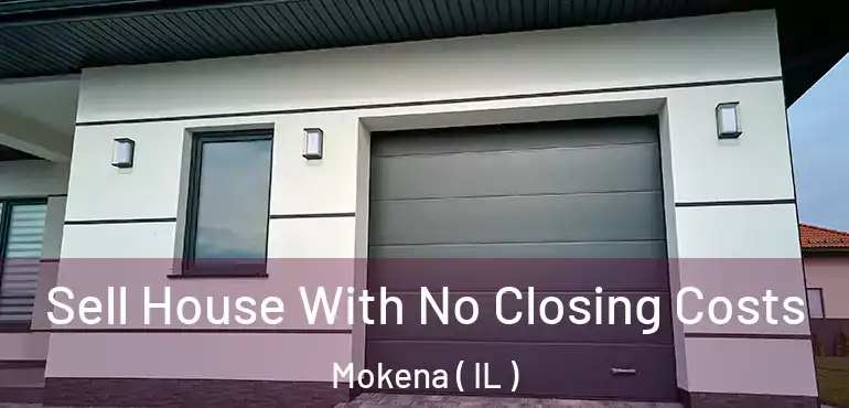  Sell House With No Closing Costs Mokena ( IL )