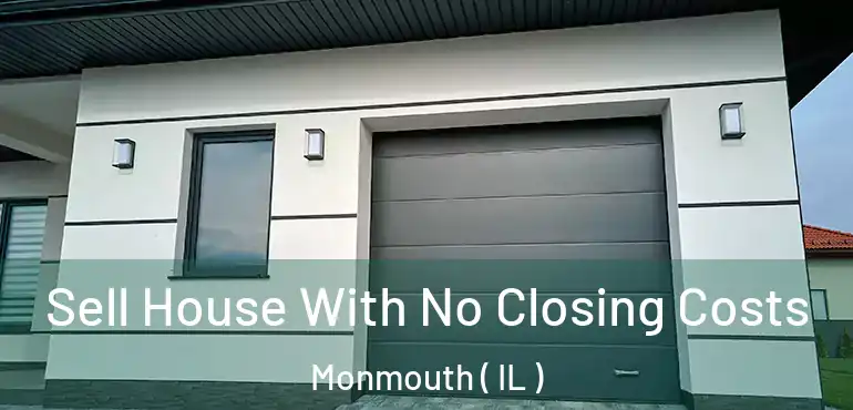  Sell House With No Closing Costs Monmouth ( IL )