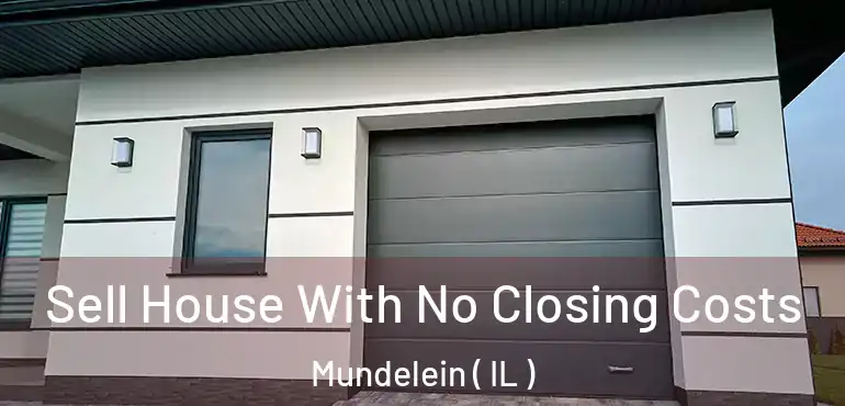  Sell House With No Closing Costs Mundelein ( IL )
