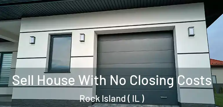  Sell House With No Closing Costs Rock Island ( IL )