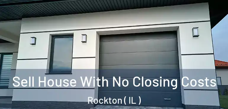  Sell House With No Closing Costs Rockton ( IL )