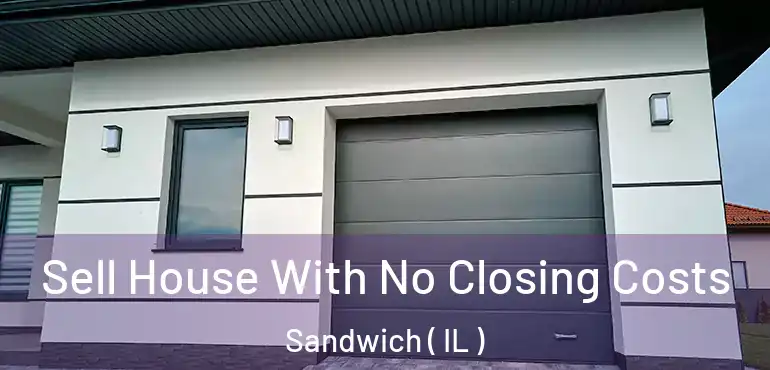  Sell House With No Closing Costs Sandwich ( IL )