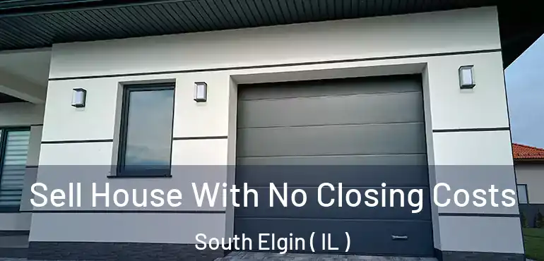  Sell House With No Closing Costs South Elgin ( IL )