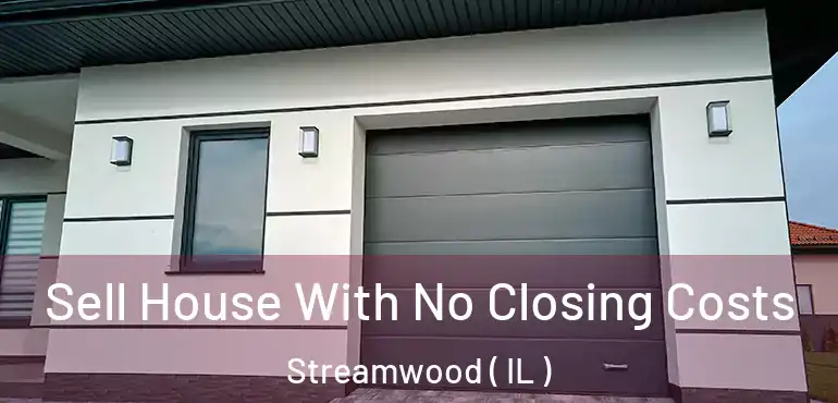  Sell House With No Closing Costs Streamwood ( IL )