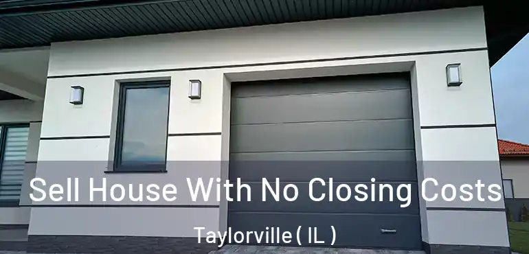  Sell House With No Closing Costs Taylorville ( IL )