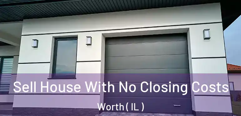  Sell House With No Closing Costs Worth ( IL )