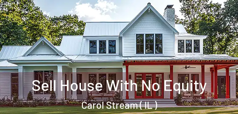  Sell House With No Equity Carol Stream ( IL )