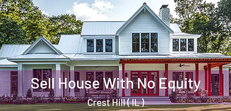  Sell House With No Equity Crest Hill ( IL )