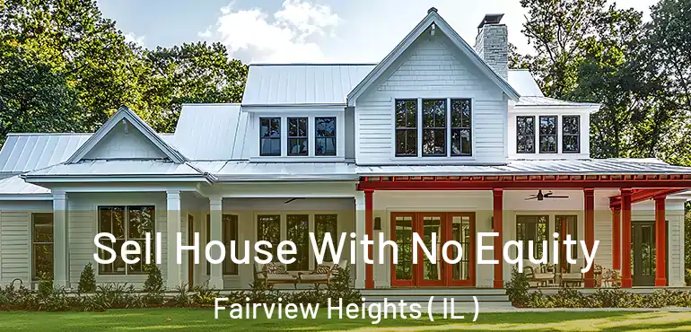  Sell House With No Equity Fairview Heights ( IL )