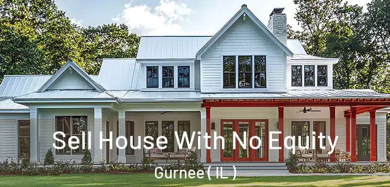  Sell House With No Equity Gurnee ( IL )