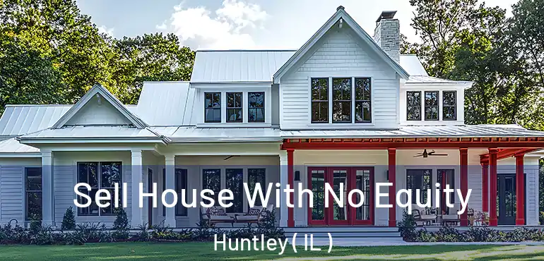  Sell House With No Equity Huntley ( IL )