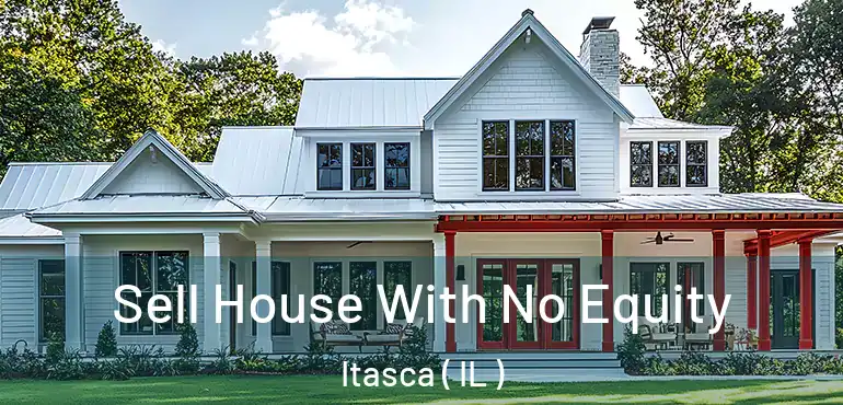  Sell House With No Equity Itasca ( IL )