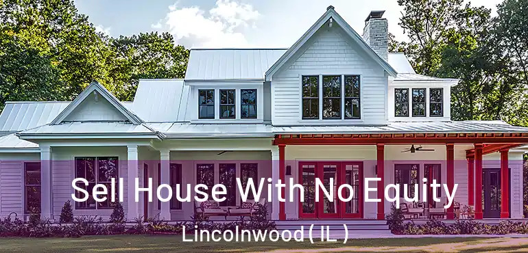  Sell House With No Equity Lincolnwood ( IL )