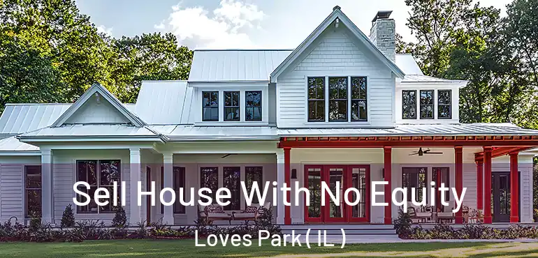  Sell House With No Equity Loves Park ( IL )