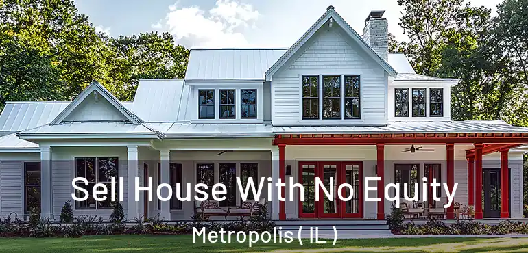  Sell House With No Equity Metropolis ( IL )