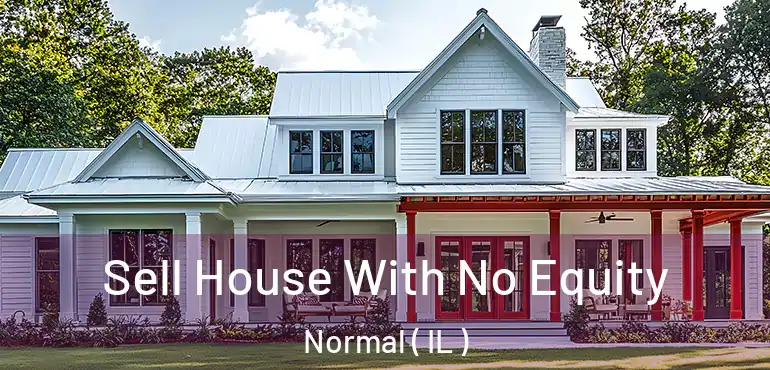  Sell House With No Equity Normal ( IL )