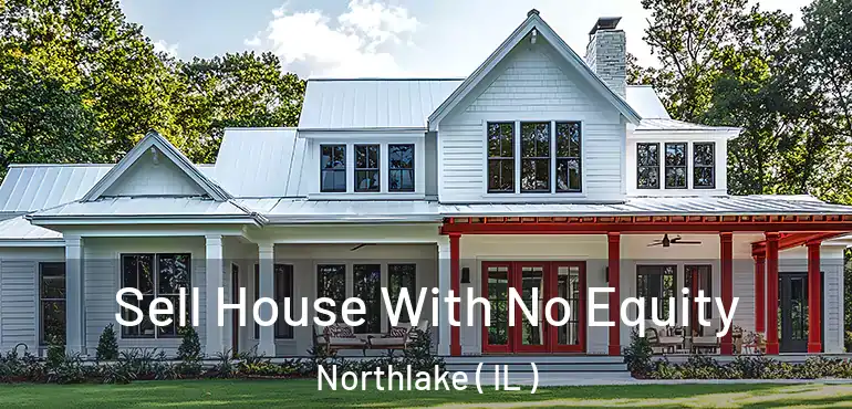  Sell House With No Equity Northlake ( IL )