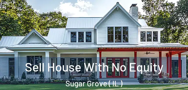  Sell House With No Equity Sugar Grove ( IL )
