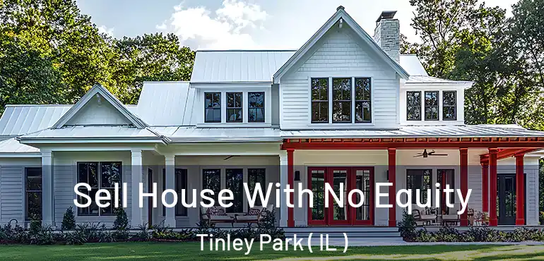  Sell House With No Equity Tinley Park ( IL )