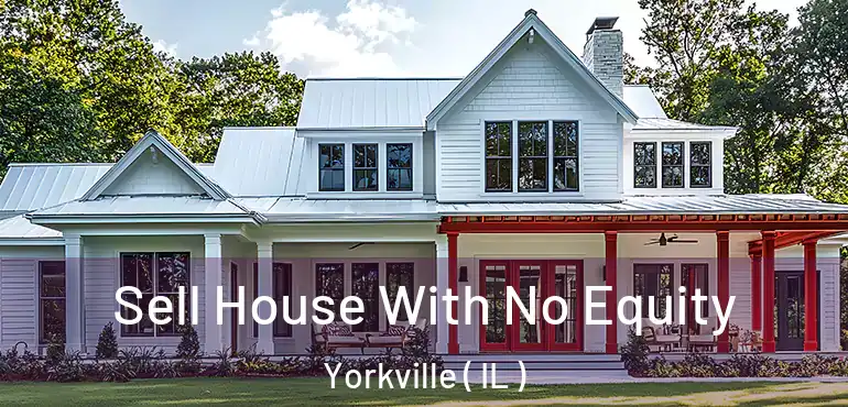  Sell House With No Equity Yorkville ( IL )