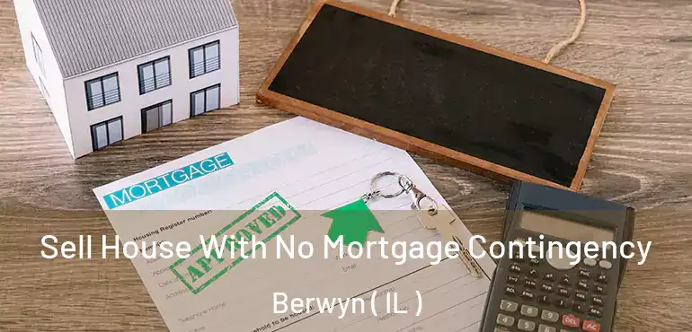  Sell House With No Mortgage Contingency Berwyn ( IL )