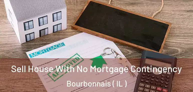  Sell House With No Mortgage Contingency Bourbonnais ( IL )