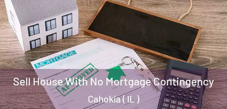  Sell House With No Mortgage Contingency Cahokia ( IL )