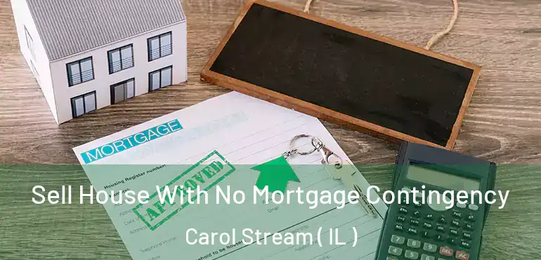  Sell House With No Mortgage Contingency Carol Stream ( IL )