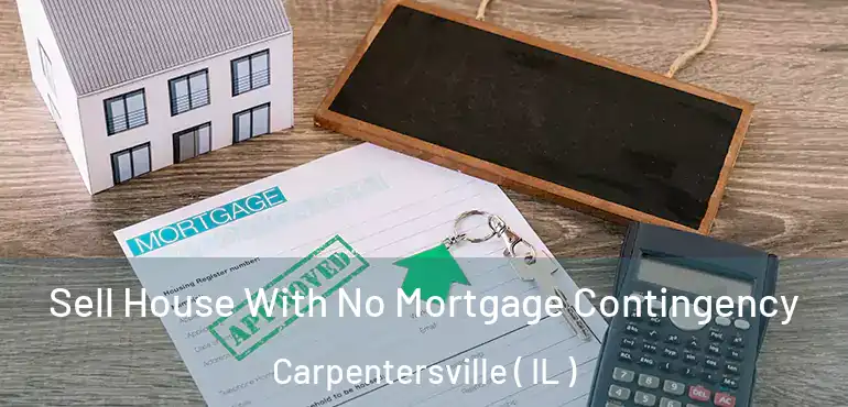  Sell House With No Mortgage Contingency Carpentersville ( IL )