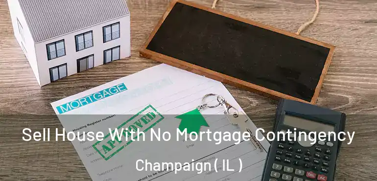  Sell House With No Mortgage Contingency Champaign ( IL )