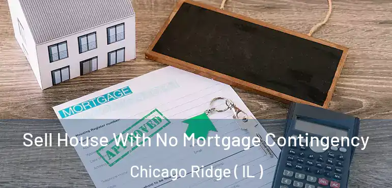  Sell House With No Mortgage Contingency Chicago Ridge ( IL )