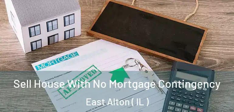  Sell House With No Mortgage Contingency East Alton ( IL )