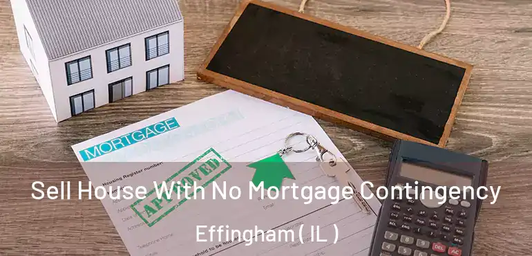  Sell House With No Mortgage Contingency Effingham ( IL )