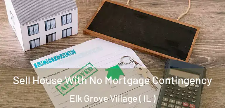  Sell House With No Mortgage Contingency Elk Grove Village ( IL )