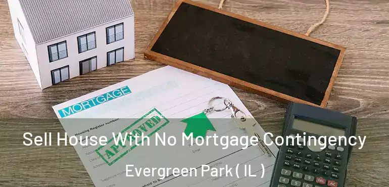  Sell House With No Mortgage Contingency Evergreen Park ( IL )