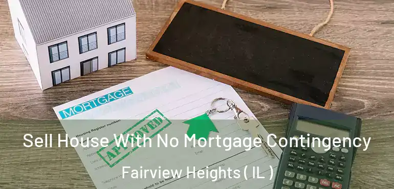  Sell House With No Mortgage Contingency Fairview Heights ( IL )