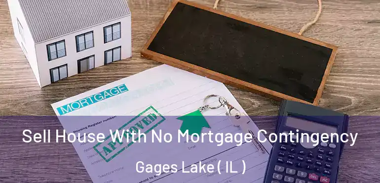  Sell House With No Mortgage Contingency Gages Lake ( IL )