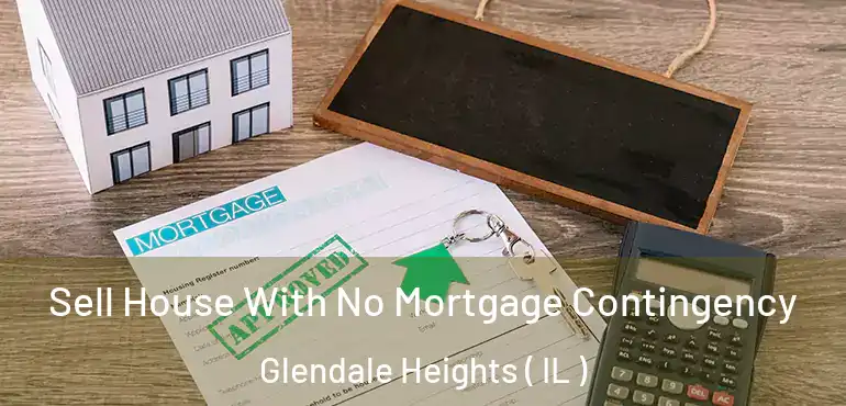  Sell House With No Mortgage Contingency Glendale Heights ( IL )