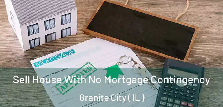  Sell House With No Mortgage Contingency Granite City ( IL )