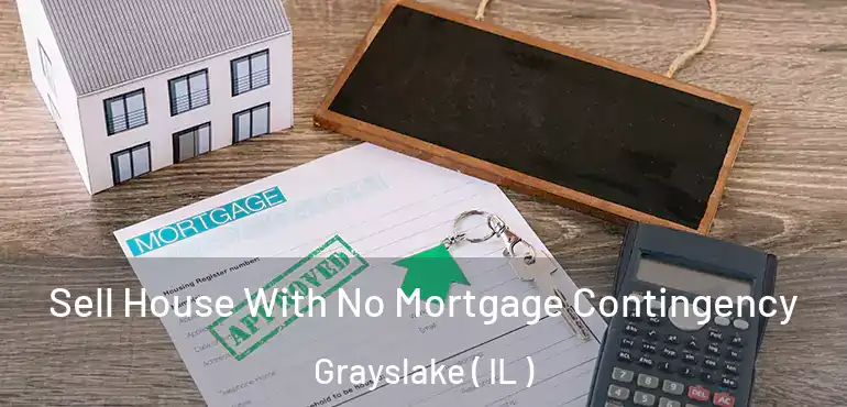  Sell House With No Mortgage Contingency Grayslake ( IL )