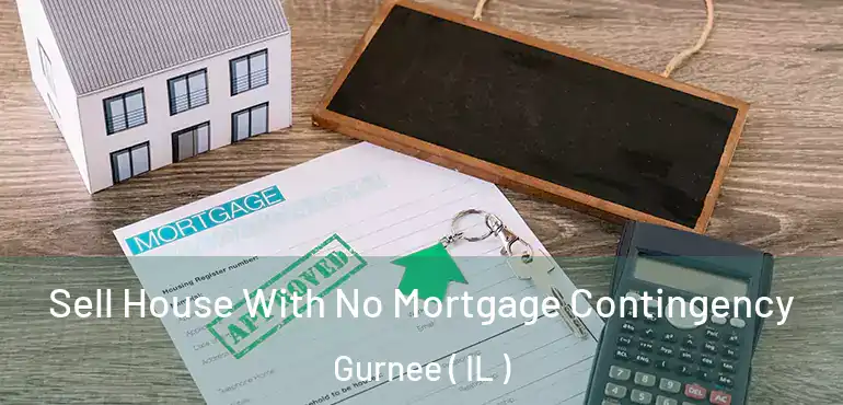  Sell House With No Mortgage Contingency Gurnee ( IL )