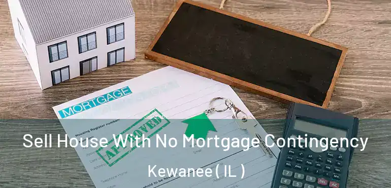  Sell House With No Mortgage Contingency Kewanee ( IL )