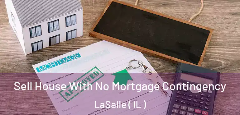  Sell House With No Mortgage Contingency LaSalle ( IL )